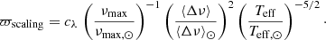 $$ \begin{aligned} \varpi _{\rm scaling} = c_{\lambda } \, \left(\frac{\nu _{\rm max}}{\nu _{\rm max, \odot }} \right)^{-1} \left(\frac{\langle \Delta \nu \rangle }{\langle \Delta \nu \rangle _{\odot }} \right)^2 \left(\frac{T_{\rm eff}}{T_{\rm eff, \odot }} \right)^{-5/2}\cdot \end{aligned} $$