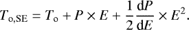 \begin{equation*} {T_{\textrm{o,SE}}} = {T_{\textrm{o}}} &#x002B; {P} \times {E} &#x002B; \frac{1}{2}{\frac{\textrm{d}P}{\textrm{d}E}} \times {{E}^2}. \end{equation*}
