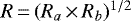 $R\,{=}\,(R_{a}\,{\times}\, R_{b})^{1/2}$