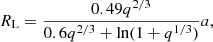 $$ \begin{aligned} R_{\rm L}=\frac{0.49q^{2/3}}{0.6q^{2/3}+\ln (1+q^{1/3})}a, \end{aligned} $$