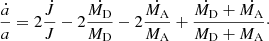 $$ \begin{aligned} \frac{\dot{a}}{a}=2\frac{\dot{J}}{J}-2\frac{\dot{M_\mathrm{D} }}{M_\mathrm{D} }-2\frac{\dot{M_\mathrm{A} }}{M_\mathrm{A} }+\frac{\dot{M_\mathrm{D} }+\dot{M_\mathrm{A} }}{M_\mathrm{D} +M_\mathrm{A} }\cdot \end{aligned} $$