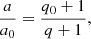 $$ \begin{aligned} \frac{a}{a_0}=\frac{q_0+1}{q+1}, \end{aligned} $$
