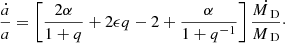 $$ \begin{aligned} \frac{\dot{a}}{a}=\left[\frac{2\alpha }{1+q}+2\epsilon q -2 +\frac{\alpha }{1+q^{-1}}\right]\frac{\dot{M_\text{ D}}}{M_\text{ D}} \cdot \end{aligned} $$