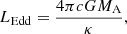 $$ \begin{aligned} L_\mathrm{Edd} =\frac{4\pi c G M_\mathrm{A} }{\kappa } , \end{aligned} $$