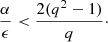$$ \begin{aligned} \frac{\alpha }{\epsilon }<\frac{2(q^2-1)}{q}\cdot \end{aligned} $$
