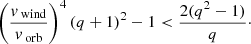 $$ \begin{aligned} \left(\frac{{ v}_\text{ wind}}{{ v}_\text{ orb}}\right)^4\left(q+1\right)^2-1<\frac{2(q^2-1)}{q}\cdot \end{aligned} $$