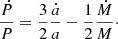 $$ \begin{aligned} \frac{\dot{P}}{P}=\frac{3}{2}\frac{\dot{a}}{a}-\frac{1}{2}\frac{\dot{M}}{M}\cdot \end{aligned} $$