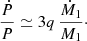 $$ \begin{aligned} \frac{\dot{P}}{P} \simeq 3q \,\frac{\dot{ M}_1}{M_1} \cdot \end{aligned} $$