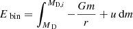 $$ \begin{aligned} E_\text{ bin}=\int _ {M_\text{ D}}^{M_{\mathrm{D}, i}}-\frac{Gm}{r}+u\,\mathrm{d} m \end{aligned} $$