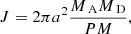 $$ \begin{aligned} J=2\pi a^2 \frac{M_\text{ A} M_\text{ D}}{P M} , \end{aligned} $$