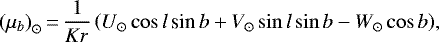 \begin{equation*} {(\mu_b)}_{\odot}\,{=}\,\frac{1}{Kr}\left(U_{\odot} \cos l\, \textrm{sin}\, b + V_{\odot} \sin l \sin b - W_{\odot} \cos b\right)\!{,}\end{equation*}