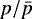 $p/\bar{p}$