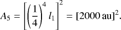 \begin{equation*} A_5 = \left[ \left(\frac{1}{4} \right)^4 l_1 \right]^2 = [2000 \,\textrm{au}]^2. \end{equation*}