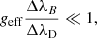 $$ \begin{aligned} {{ g}_{\rm eff}}\frac{{\Delta \lambda }_B}{{\Delta \lambda }_{\rm D}} \ll 1, \end{aligned} $$