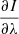 $ \frac{\partial{I}}{\partial{\lambda}} $
