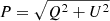 $ P=\sqrt{Q^2 + U^2} $