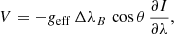 $$ \begin{aligned} V = -{{ g}_{\rm eff}}\,{\Delta \lambda }_B\,\cos {\theta }\,\frac{\partial {I}}{\partial {\lambda }}, \end{aligned} $$