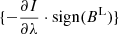 $ \{-\frac{\partial{I}}{\partial{\lambda}}\cdot \mathrm{sign} (B^{\mathrm{L}})\} $