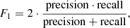 $$ \begin{aligned} F_{1} = 2\cdot \frac{{\mathrm{precision} \cdot \mathrm{recall} }}{{\mathrm{precision} + \mathrm{recall} }}, \end{aligned} $$