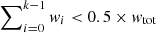 $ \sum\nolimits_{i = 0}^{k - 1} {{w_i}} < 0.5 \times {w_{{\rm{tot}}}} $