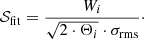 $$ \begin{aligned} \mathcal{S} _{\mathrm{fit}} = \frac{W_{i}}{\sqrt{2\cdot \Theta _{i}}\cdot \sigma _{\mathrm{rms}}}\cdot \end{aligned} $$