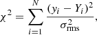 $$ \begin{aligned} \chi ^{2} = \sum ^{N}_{i=1} \frac{\left({ y}_{i} - Y_{i}\right)^{2}}{\sigma _{\mathrm{rms}}^{2}}, \end{aligned} $$