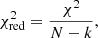 $$ \begin{aligned} \chi ^{2}_{\mathrm{red}} = \frac{\chi ^{2}}{N - k}, \end{aligned} $$