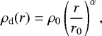 \begin{equation*}\rho_{\textrm{d}}(r) = \rho_0 \left(\frac{r}{r_0} \right)^{\alpha} , \end{equation*}