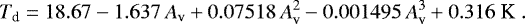\begin{equation*}T_{\textrm{d}} = 18.67 - 1.637 \, A_{\textrm{v}} &#x002B; 0.07518 \, A_{\textrm{v}}^2 - 0.001495 \, A_{\textrm{v}}^3 &#x002B; 0.316 \; \textrm{K }. \end{equation*}