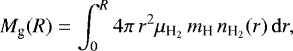 \begin{equation*}M_{\textrm{g}} (R) = \int_{0}^{R} 4 \pi \, r^2 \mu_{\textrm{H}_2} \, m_{\textrm{H}} \, n_{\textrm{H}_2}(r) \, \mathrm{d}r , \end{equation*}
