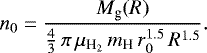 \begin{equation*}n_0 = \frac{M_{\textrm{g}} (R)}{\frac{4}{3} \, \pi \, \mu_{\textrm{H}_2} \, m_{\textrm{H}} \, r_0^{1.5} \, R^{1.5}} . \end{equation*}