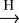 $\xrightarrow{\text{H}}$