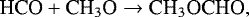\begin{equation*}{\textrm{HCO} &#x002B; {\textrm{CH}_3\textrm{O}} \rightarrow {\textrm{CH}_3\textrm{OCHO}}}, \end{equation*}