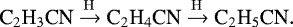 \begin{equation*}{{\textrm{C}_2\textrm{H}_3\textrm{CN}} \xrightarrow {\rm{H}} {\textrm{C}_2\textrm{H}_4\textrm{CN}} \xrightarrow {\rm{H}} {\textrm{C}_2\textrm{H}_5\textrm{CN}}}. \end{equation*}