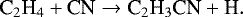 \begin{equation*}{{\textrm{C}_2\textrm{H}_4} &#x002B; \textrm{CN} \rightarrow {\textrm{C}_2\textrm{H}_3\textrm{CN}} &#x002B; \textrm{H}}. \end{equation*}