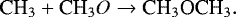 \begin{equation*}{\textrm{CH}_3} &#x002B; {\textrm{CH}_3O} \rightarrow {\textrm{CH}_3\textrm{OCH}_3}. \end{equation*}