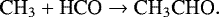 \begin{equation*} {{\textrm{CH}_3} &#x002B; \textrm{HCO} \rightarrow {\textrm{CH}_3\textrm{CHO}}}. \end{equation*}
