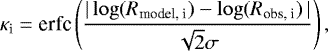 \begin{equation*}\kappa_{\textrm{i}} = \textrm{erfc} \left(\frac{| \, \mathrm{log}(R_{\textrm{model, i}}) - \mathrm{log}(R_{\textrm{obs, i}}) \, |}{\sqrt{2} \sigma} \right), \end{equation*}