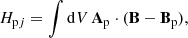 $$ \begin{aligned} H_{\mathrm{p}j} = \int \mathrm{d}V\,\mathbf A _{\rm p}\cdot (\mathbf B -\mathbf B _{\rm p}) , \end{aligned} $$