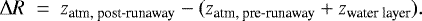 \begin{equation*} \Delta R~=~z_{\text{atm, post-runaway}}-(z_{\text{atm, pre-runaway}}&#x002B;z_{\text{water layer}}). \end{equation*}