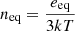 $ {n}_{\mathrm{eq}} = \frac{{e}_{\mathrm{eq}}}{3{kT}} $
