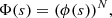 $$ \begin{aligned} \Phi (s)=(\phi (s))^{N}, \end{aligned} $$
