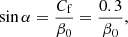 $$ \begin{aligned} \sin \alpha ={C_{\rm f} \over \beta _0}={0.3 \over \beta _0}, \end{aligned} $$