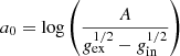 $$ \begin{aligned} a_0=\log \left({A \over g_{\rm ex}^{1/2}-g_{\rm in}^{1/2}}\right) \end{aligned} $$