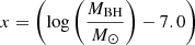 $ x= \left(\log \left({M_{\mathrm{BH}} \over M_{{\odot}}}\right)-7.0\right) $