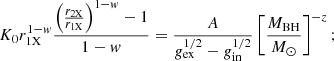 $$ \begin{aligned} K_0 r_{\rm 1X}^{1-w} {{\left({r_{\rm 2X} \over r_{\rm 1X}}\right)^{1-w}-1} \over 1-w} ={A \over g_{\rm ex}^{1/2}-g_{\rm in}^{1/2}}\left[{M_{\rm BH} \over {M}_{\odot }}\right]^{-z}; \end{aligned} $$