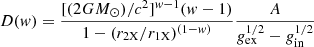 $$ \begin{aligned} D(w) = { [(2G{M}_{\odot })/c^2]^{w-1}(w-1)\over 1- (r_{\rm 2X}/r_{\rm 1X})^{(1-w)}}{A\over g_{\rm ex}^{1/2}-g_{\rm in}^{1/2}} \end{aligned} $$