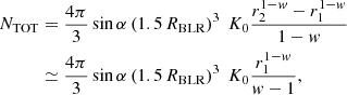 $$ \begin{aligned} N_{\rm TOT}&={4\pi \over 3}\sin \alpha \left( 1.5\,R_{\rm BLR}\right)^3~K_0 {r_2^{1-w}-r_1^{1-w} \over 1-w} \nonumber \\&\simeq {4\pi \over 3}\sin \alpha \left( 1.5\,R_{\rm BLR}\right)^3~K_0 {r_1^{1-w} \over w-1}, \end{aligned} $$