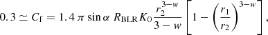 $$ \begin{aligned} 0.3\simeq C_{\rm f}= 1.4~\pi \sin \alpha ~ R_{\rm BLR} K_0{r_2^{3-w}\over 3-w}\left[1-\left(r_1\over r_2\right)^{3-w}\right], \end{aligned} $$