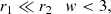$$ \begin{aligned} r_1\ll r_2 \quad w<3, \end{aligned} $$